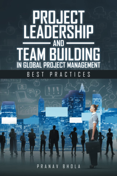 Cover of Project Leadership and Team Building in Global Project Management by Pranav Bhola