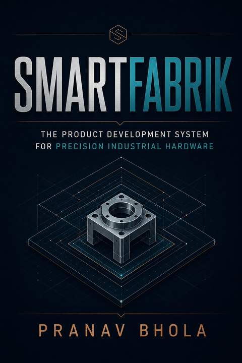 Cover of SmartFabrik: The Product Development System for Precision Industrial Hardware by Pranav Bhola